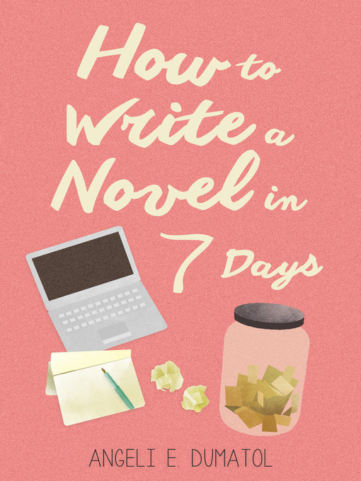 Title details for How to Write a Novel in 7 Days by Angeli E. Dumatol - Available